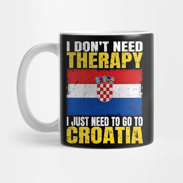 I Don't Need Therapy I Just Need To Go To Croatia Croatian Flag by Smoothbeats